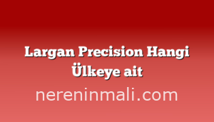 Largan Precision Hangi Ülkeye ait