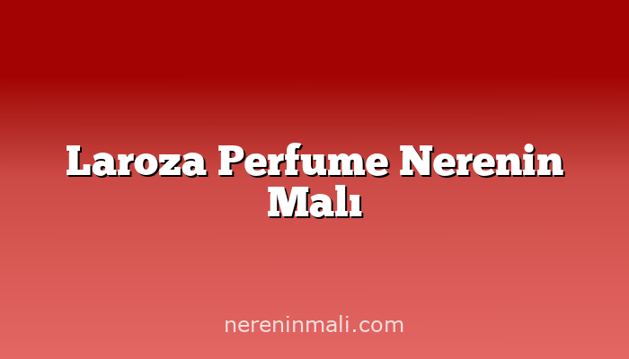 Laroza Perfume Nerenin Malı