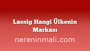 Lassig Hangi Ülkenin Markası