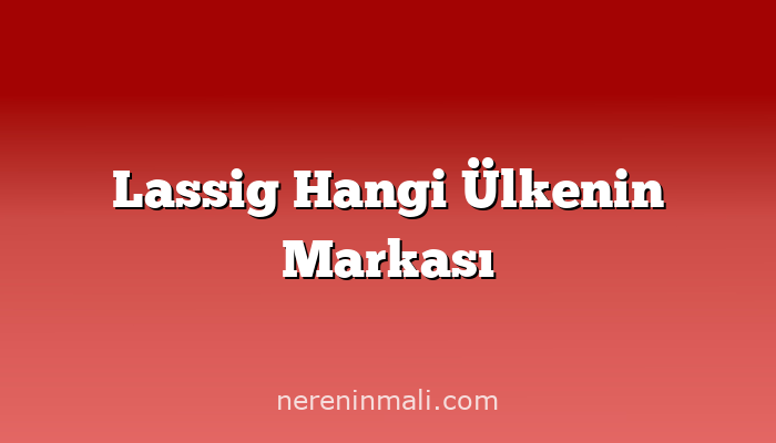 Lassig Hangi Ülkenin Markası