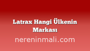 Latrax Hangi Ülkenin Markası