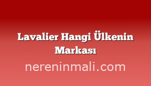 Lavalier Hangi Ülkenin Markası