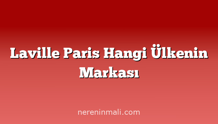 Laville Paris Hangi Ülkenin Markası