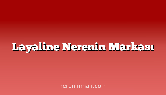 Layaline Nerenin Markası