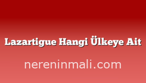 Lazartigue Hangi Ülkeye Ait