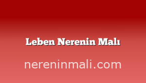 Leben Nerenin Malı