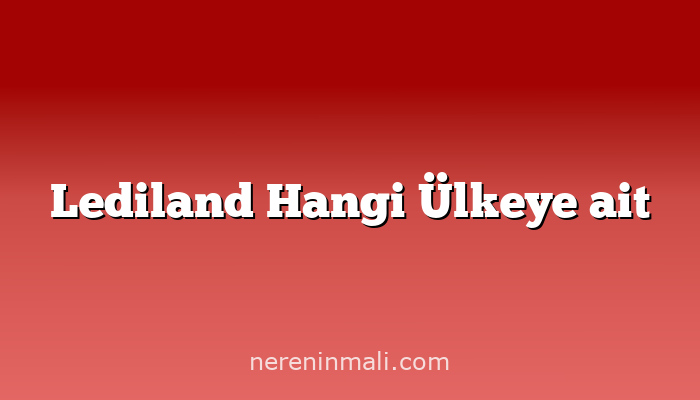 Lediland Hangi Ülkeye ait