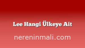 Lee Hangi Ülkeye Ait