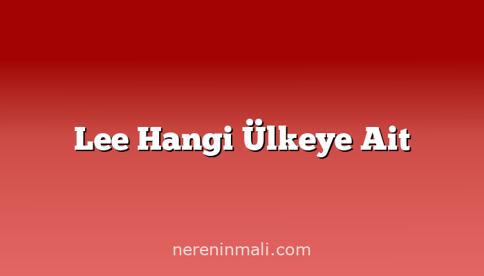 Lee Hangi Ülkeye Ait