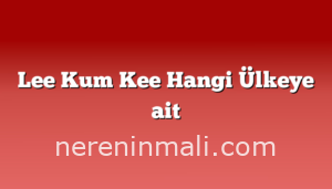 Lee Kum Kee Hangi Ülkeye ait