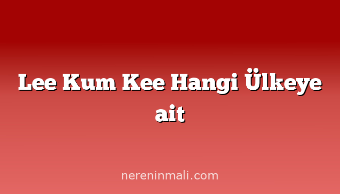 Lee Kum Kee Hangi Ülkeye ait