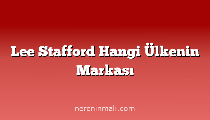 Lee Stafford Hangi Ülkenin Markası