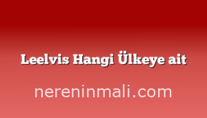 Leelvis Hangi Ülkeye ait