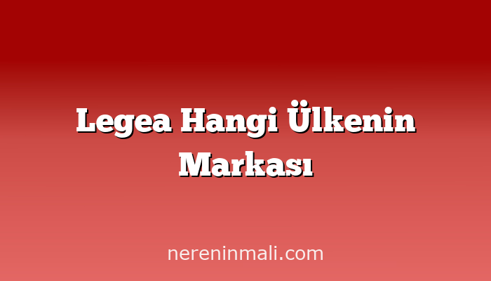 Legea Hangi Ülkenin Markası