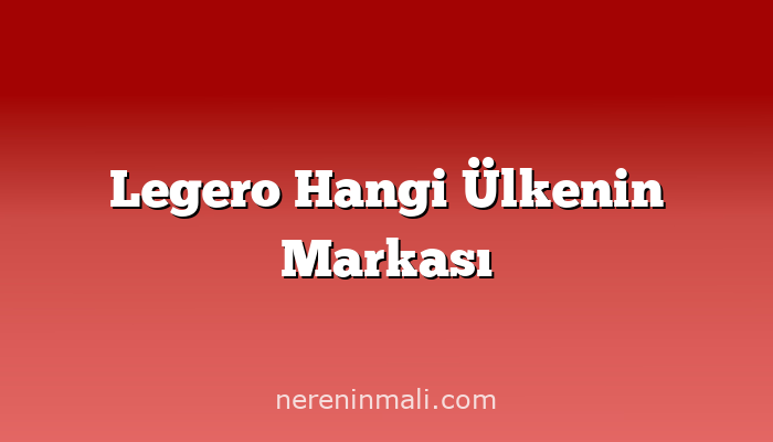 Legero Hangi Ülkenin Markası