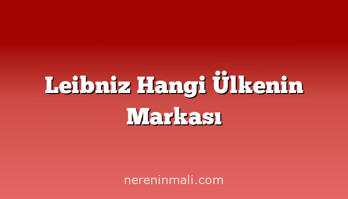 Leibniz Hangi Ülkenin Markası