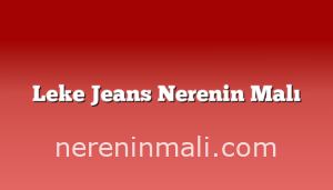 Leke Jeans Nerenin Malı