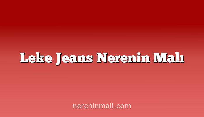 Leke Jeans Nerenin Malı