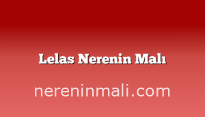 Lelas Nerenin Malı