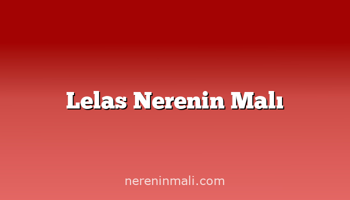 Lelas Nerenin Malı