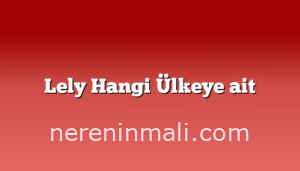 Lely Hangi Ülkeye ait