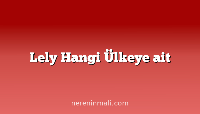 Lely Hangi Ülkeye ait