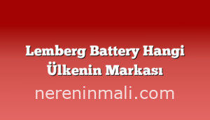 Lemberg Battery Hangi Ülkenin Markası