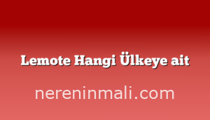 Lemote Hangi Ülkeye ait