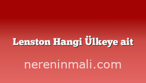 Lenston Hangi Ülkeye ait