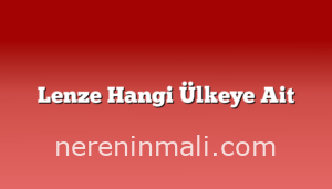 Lenze Hangi Ülkeye Ait