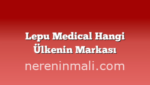 Lepu Medical Hangi Ülkenin Markası