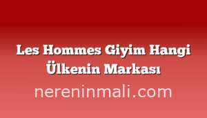 Les Hommes Giyim Hangi Ülkenin Markası