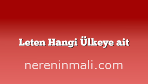 Leten Hangi Ülkeye ait