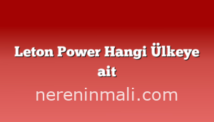 Leton Power Hangi Ülkeye ait