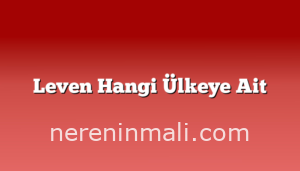 Leven Hangi Ülkeye Ait