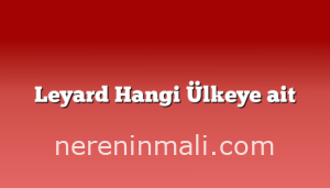 Leyard Hangi Ülkeye ait