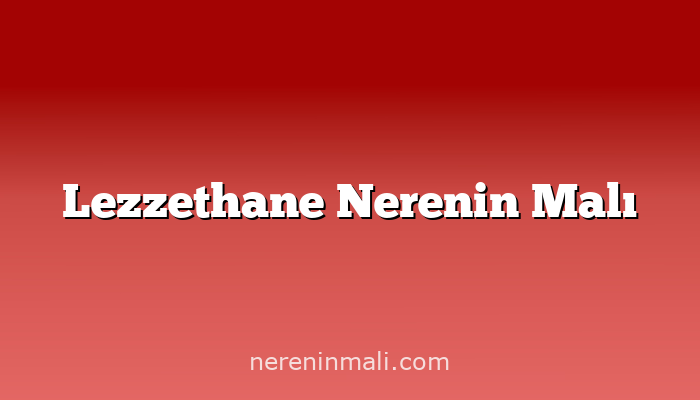 Lezzethane Nerenin Malı