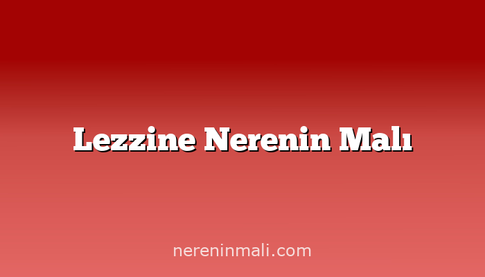 Lezzine Nerenin Malı