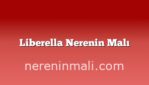 Liberella Nerenin Malı