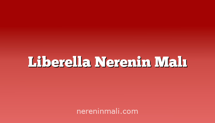 Liberella Nerenin Malı