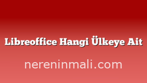 Libreoffice Hangi Ülkeye Ait