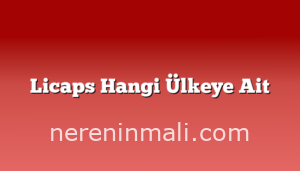 Licaps Hangi Ülkeye Ait