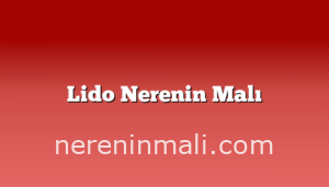 Lido Nerenin Malı