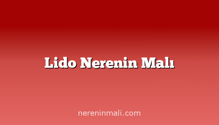 Lido Nerenin Malı