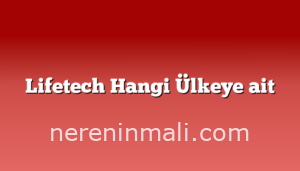 Lifetech Hangi Ülkeye ait