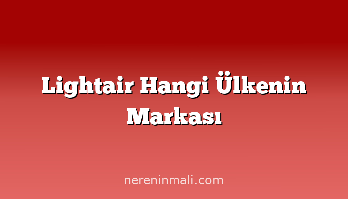 Lightair Hangi Ülkenin Markası