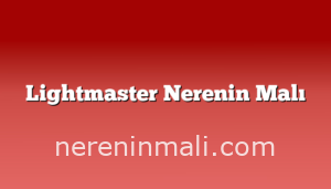 Lightmaster Nerenin Malı