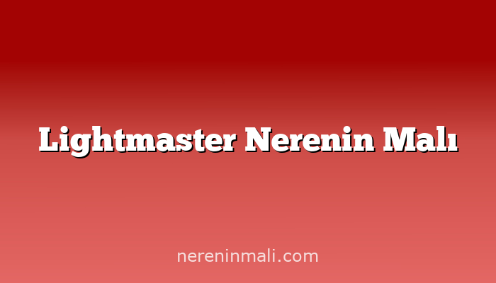 Lightmaster Nerenin Malı