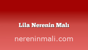 Lila Nerenin Malı