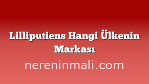 Lilliputiens Hangi Ülkenin Markası